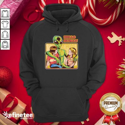 Premium Alien Hello Human Hoodie - Design By Refinetee.com