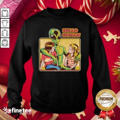 Premium Alien Hello Human Sweatshirt - Design By Refinetee.com