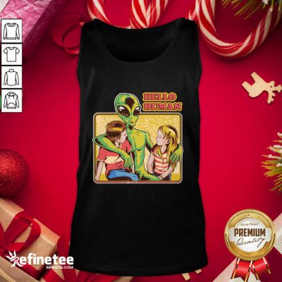 Premium Alien Hello Human Tank Top - Design By Refinetee.com