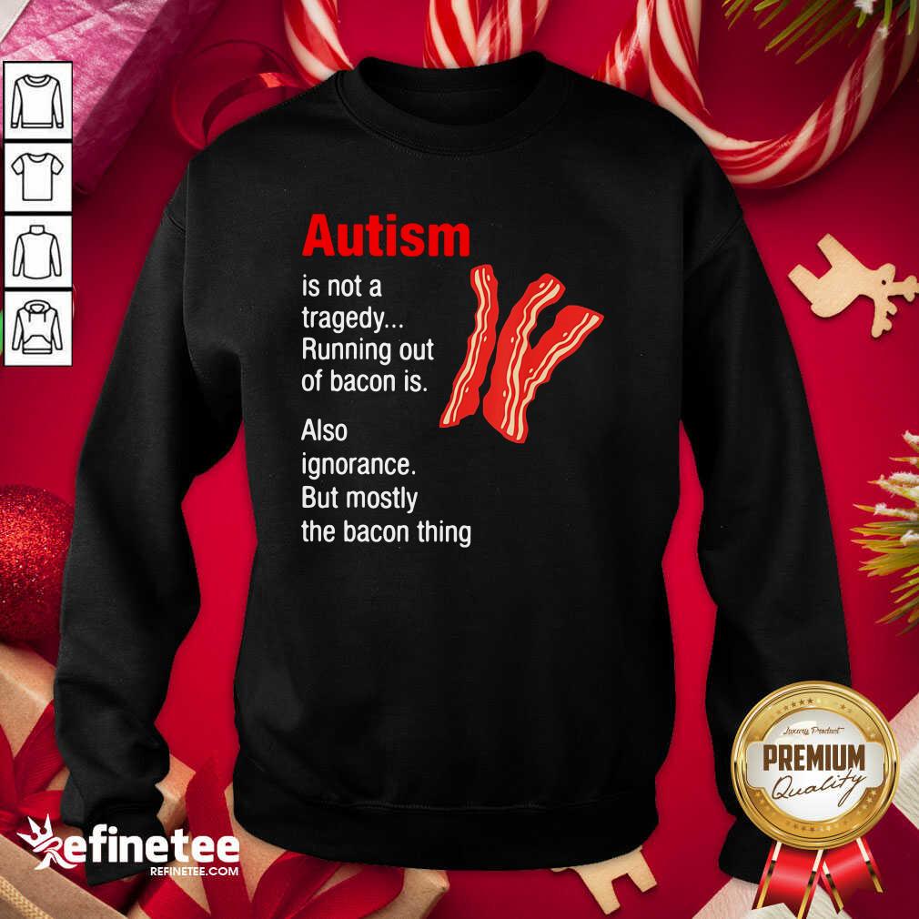 Premium Autism Is Not A Tragedy Running Bacon Sweatshirt - Design By Refinetee.com Autism Is Not A Tragedy Running Bacon Sweatshirt - Design By Refinetee.com