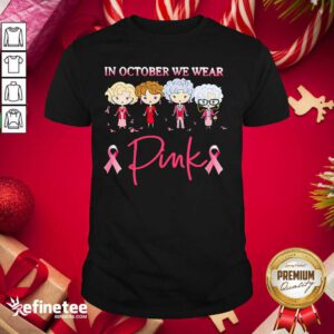 Premium Golden Girls In October We Wear Pink Shirt - Design By Refinetee.com