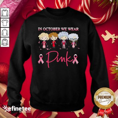 Premium Golden Girls In October We Wear Pink Sweatshirt - Design By Refinetee.com