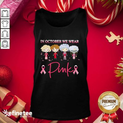 Premium Golden Girls In October We Wear Pink Tank Top - Design By Refinetee.com