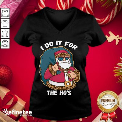 I Do It For The Hos Christmas Gift Funny Xmas Ho Ho Ho V-neck - Design By Refinetee.com