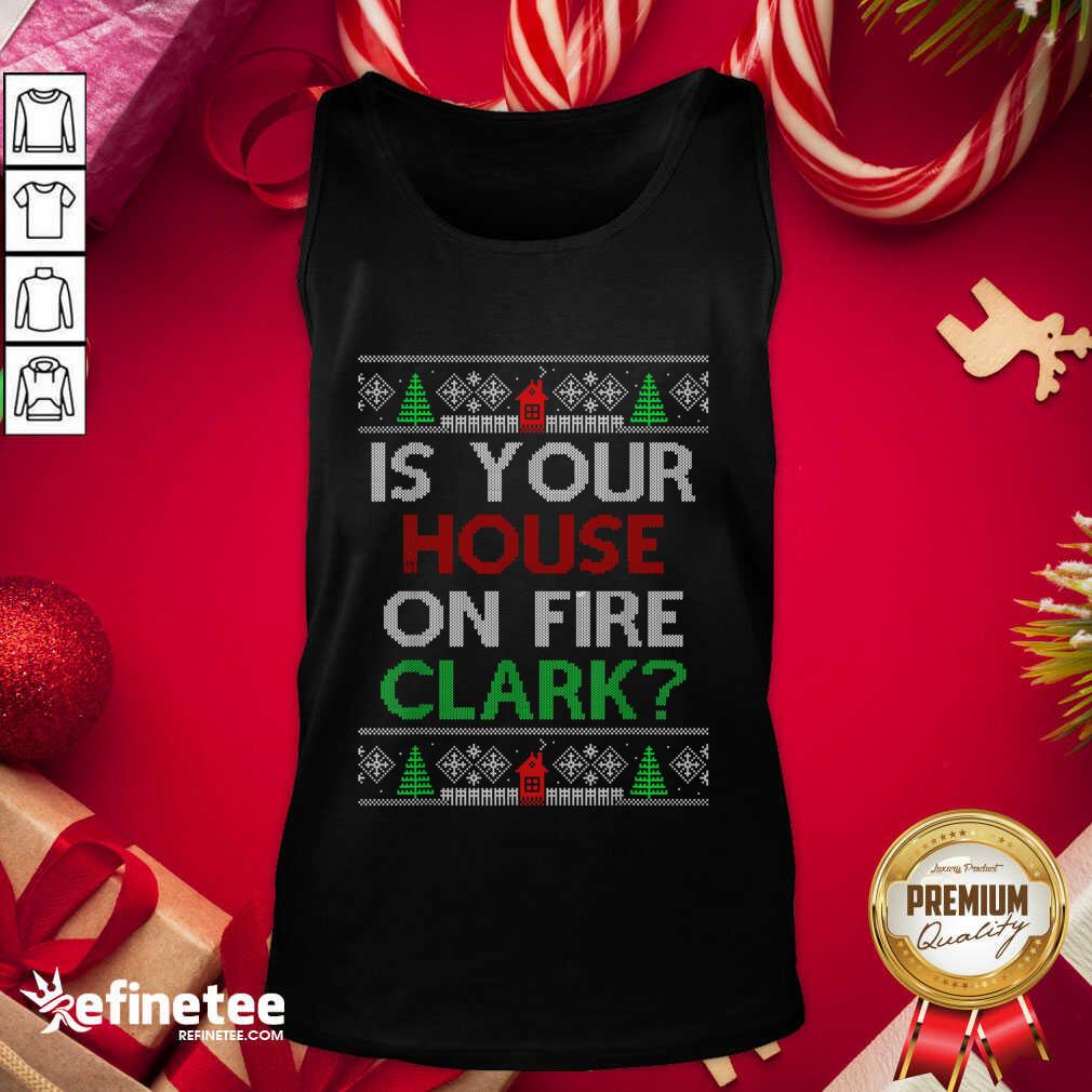 Premium Is Your House On Fire Clark Christmas Tank Top - Design By Refinetee.com Is Your House On Fire Clark Christmas Tank Top - Design By Refinetee.com