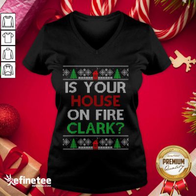 Premium Is Your House On Fire Clark Christmas V-neck - Design By Refinetee.com