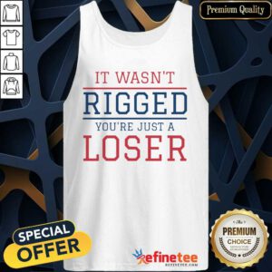 Premium It Wasnt Rigged Youre Just A Loser Tank Top - Design By Refinetee.com