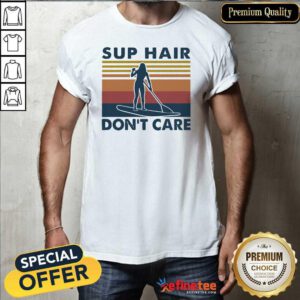 Premium Sup Hair Don’t Care Vintage Shirt - Design By Refinetee.com