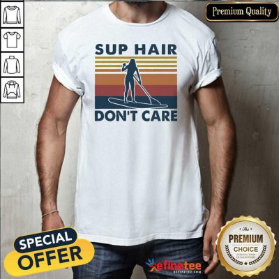 Premium Sup Hair Don’t Care Vintage Shirt - Design By Refinetee.com