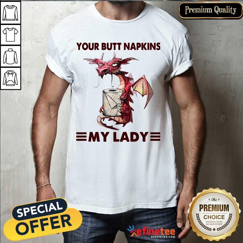 Premium Your Butt Napkins My Lady Shirt - Design By Refinetee.com