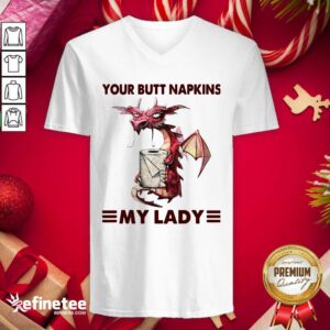 Premium Your Butt Napkins My Lady V-neck - Design By Refinetee.com