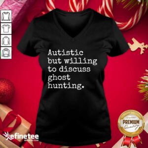 Pretty Autistic But Willing To Discuss Ghost Hunting Quote V-neck - Design By Refinetee.com