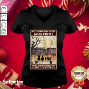 Pretty Cats No Matter How Much Cats Fight There Always Seem To Be Plenty Of Kittens Poster V-neck - Design By Refinetee.com