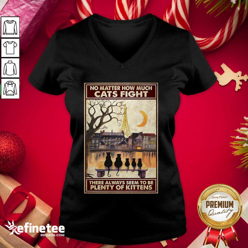 Pretty Cats No Matter How Much Cats Fight There Always Seem To Be Plenty Of Kittens Poster V-neck - Design By Refinetee.com