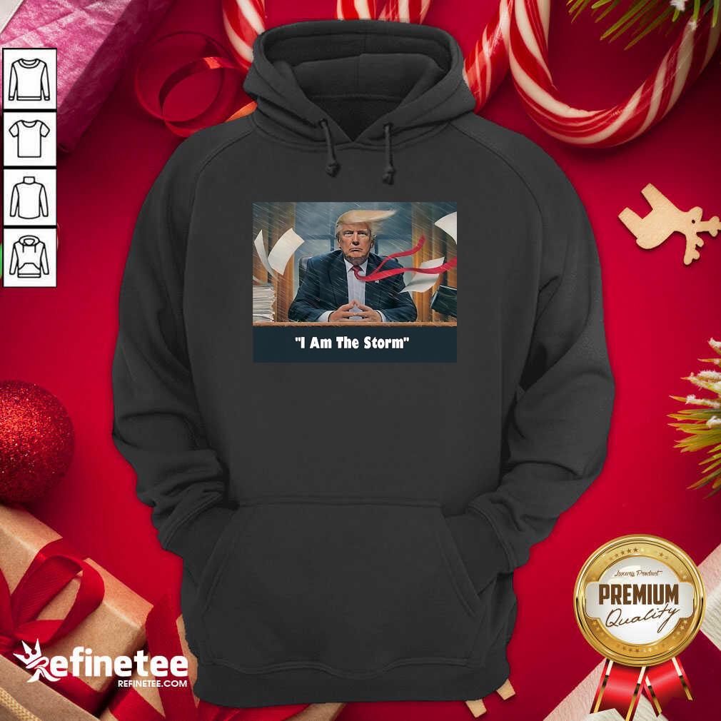 Pretty I Am The Trump Storm Hoodie - Design By Refinetee.com I Am The Trump Storm Hoodie - Design By Refinetee.com
