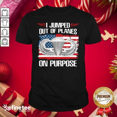 Pretty I Jumped Out Of Planes On Purpose American Flag Shirt - Design By Refinetee.com