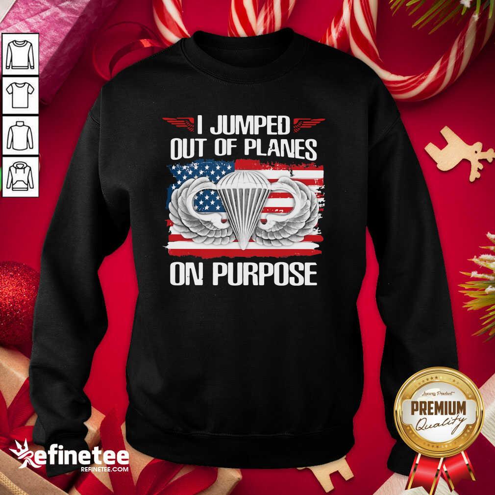 Pretty I Jumped Out Of Planes On Purpose American Flag Sweatshirt - Design By Refinetee.com I Jumped Out Of Planes On Purpose American Flag Sweatshirt - Design By Refinetee.com