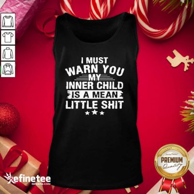 Pretty I Must Warn You My Inner Child Is A Mean Little Shit Tank Top - Design By Refinetee.com