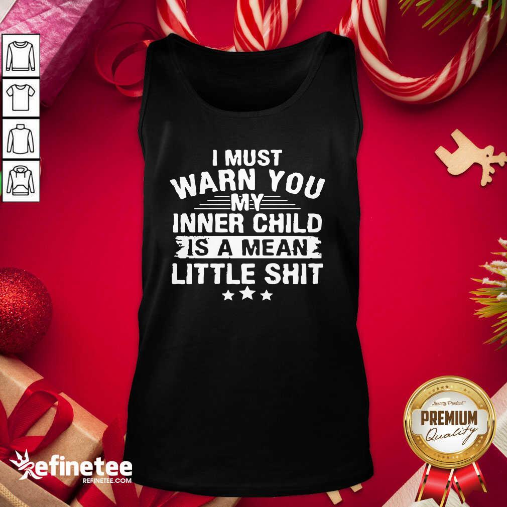 Pretty I Must Warn You My Inner Child Is A Mean Little Shit Tank Top - Design By Refinetee.com I Must Warn You My Inner Child Is A Mean Little Shit Tank Top - Design By Refinetee.com