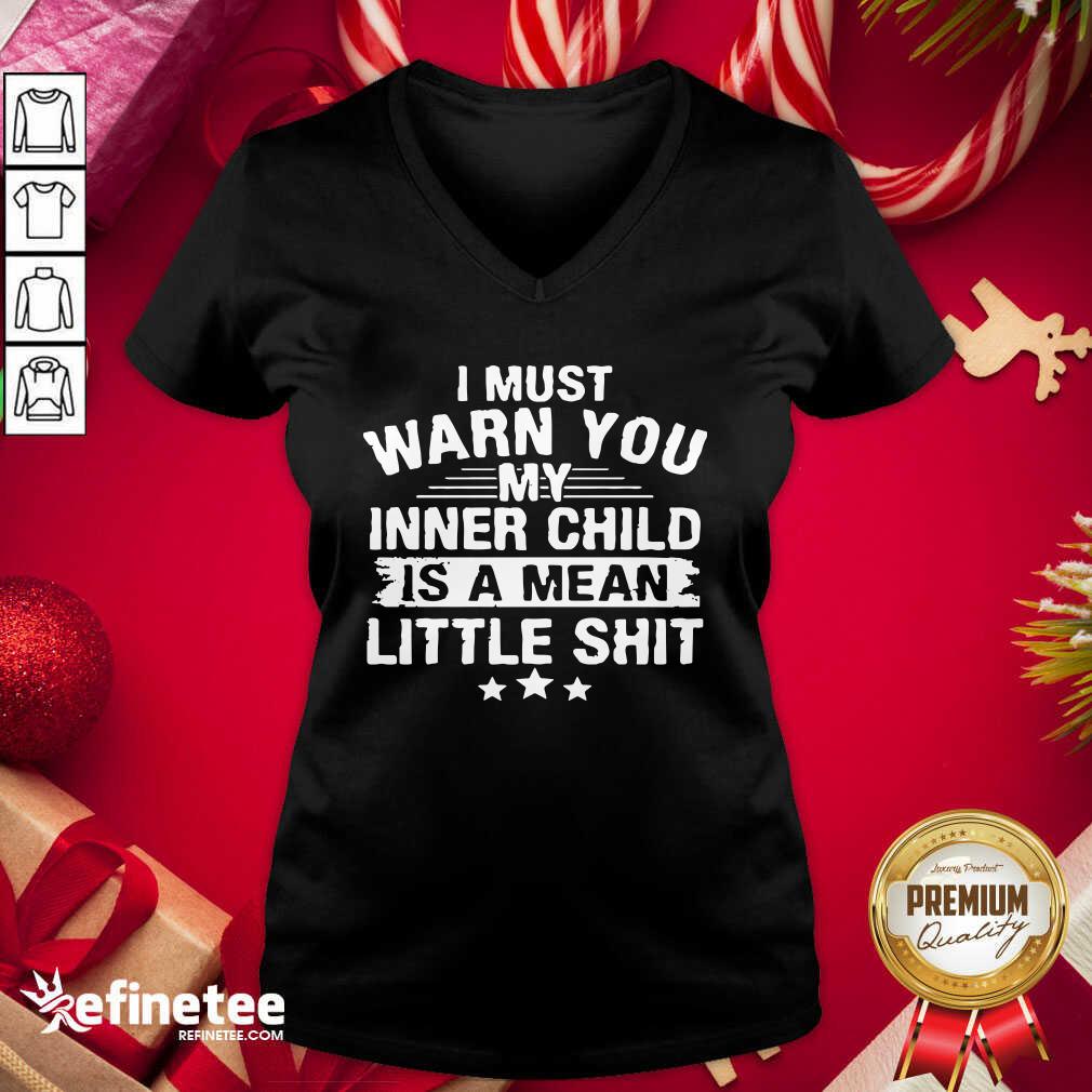Pretty I Must Warn You My Inner Child Is A Mean Little Shit V-neck - Design By Refinetee.com I Must Warn You My Inner Child Is A Mean Little Shit V-neck - Design By Refinetee.com