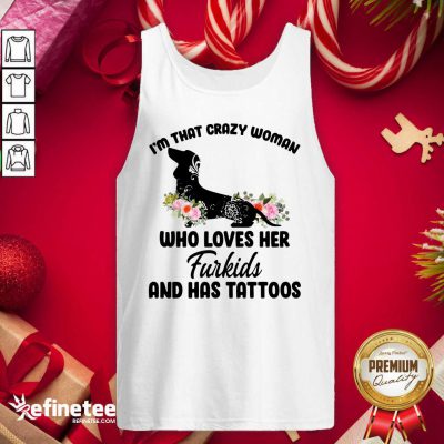 Pretty I'm That Crazy Woman Who Loves Her Furkids And Has Tattoos Tank Top - Design By Refinetee.com
