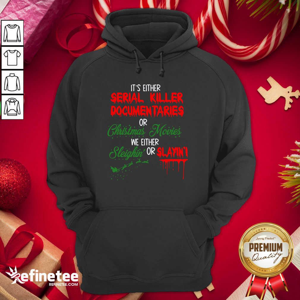 Pretty It’s Either Serial Killer Documentaries Or Christmas Movies We Either Sleighin’ Or Slayin Hoodie - Design By Refinetee.com It’s Either Serial Killer Documentaries Or Christmas Movies We Either Sleighin’ Or Slayin Hoodie - Design By Refinetee.com