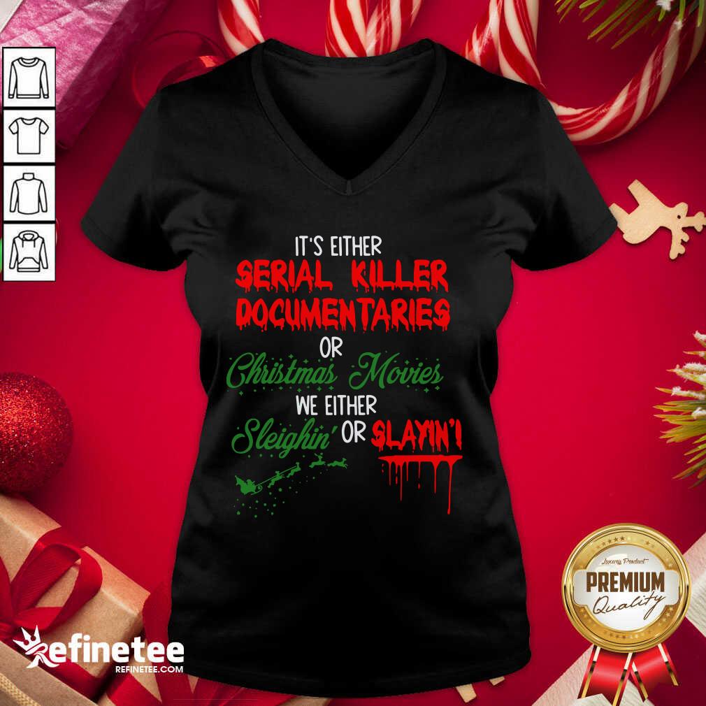 Pretty It’s Either Serial Killer Documentaries Or Christmas Movies We Either Sleighin’ Or Slayin V-neck - Design By Refinetee.com It’s Either Serial Killer Documentaries Or Christmas Movies We Either Sleighin’ Or Slayin V-neck - Design By Refinetee.com