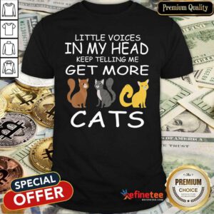 Pretty Little Voices Keep Telling Me Get More Cats Shirt - Design By Refinetee.com