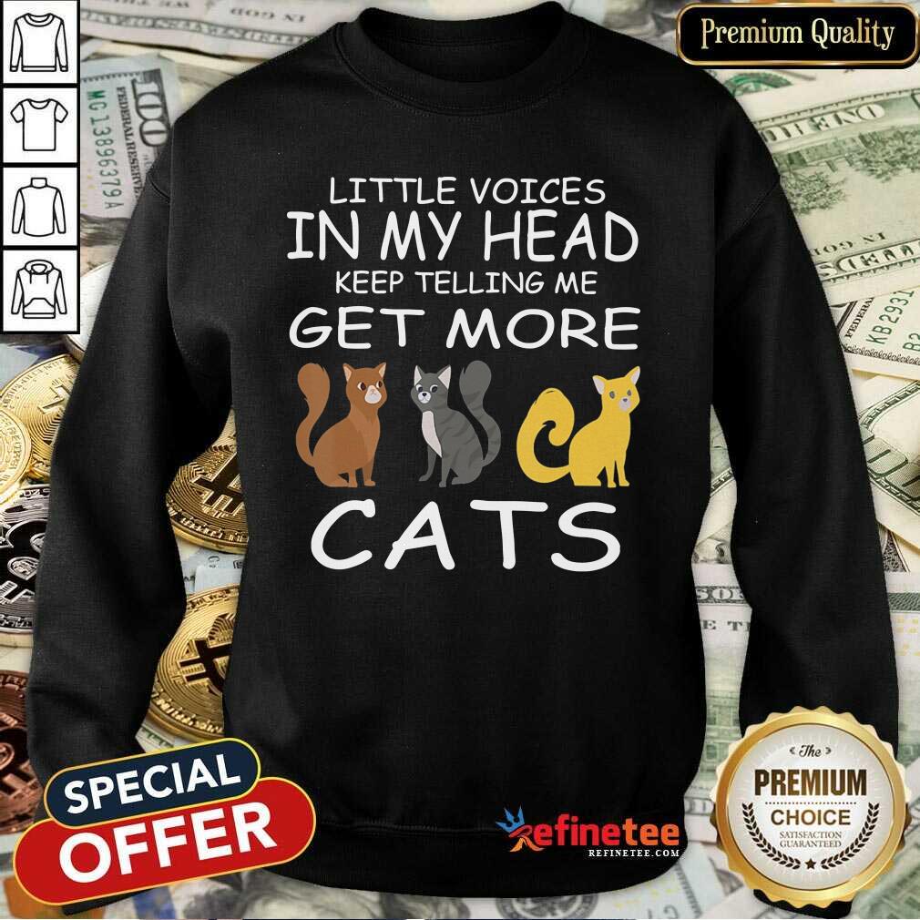 Pretty Little Voices Keep Telling Me Get More Cats Sweatshirt - Design By Refinetee.com Little Voices Keep Telling Me Get More Cats Sweatshirt - Design By Refinetee.com