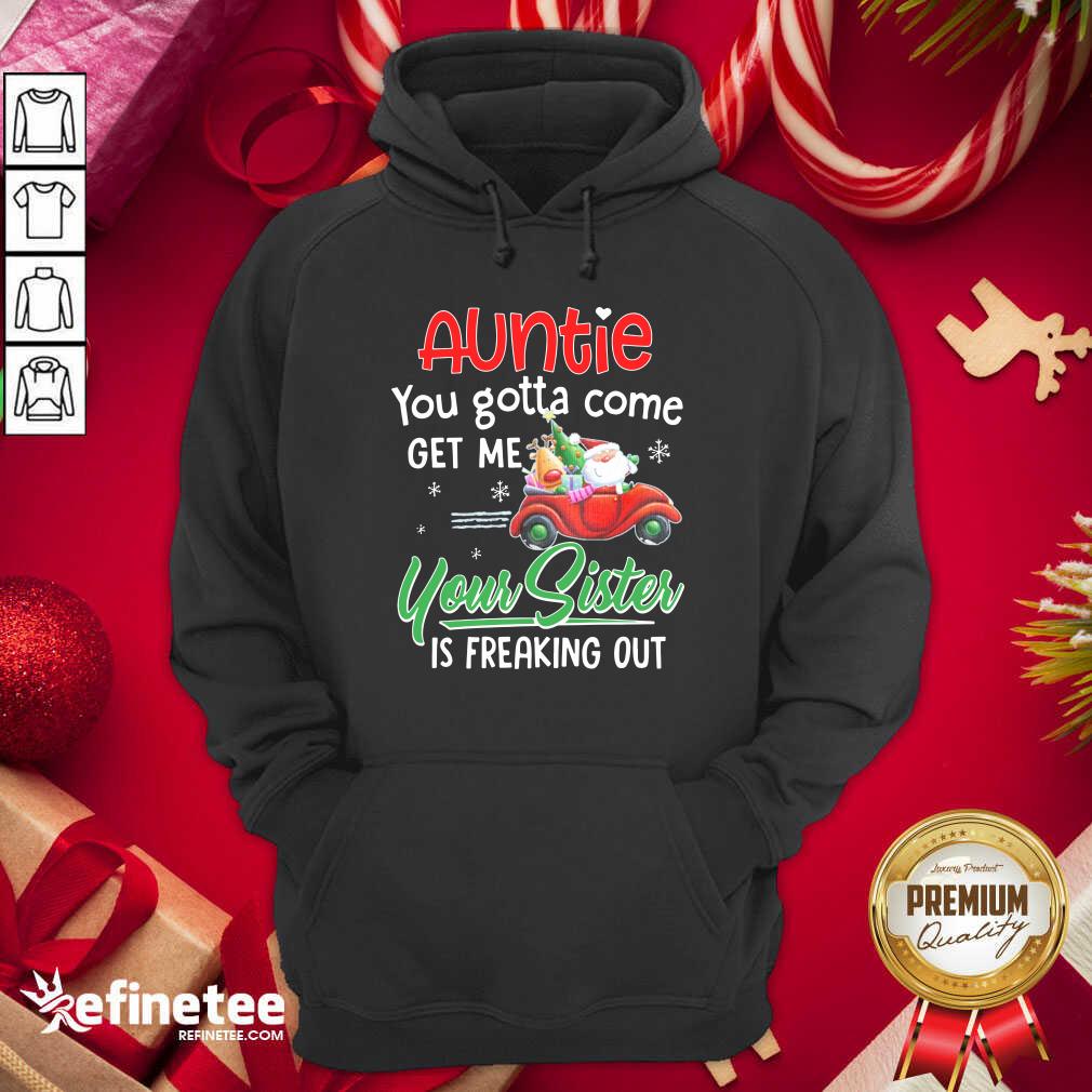 Pro Auntie You Gotta Come Get Me Your Sister Is Freaking Out Merry Christmas Hoodie - Design By Refinetee.com Auntie You Gotta Come Get Me Your Sister Is Freaking Out Merry Christmas Hoodie - Design By Refinetee.com
