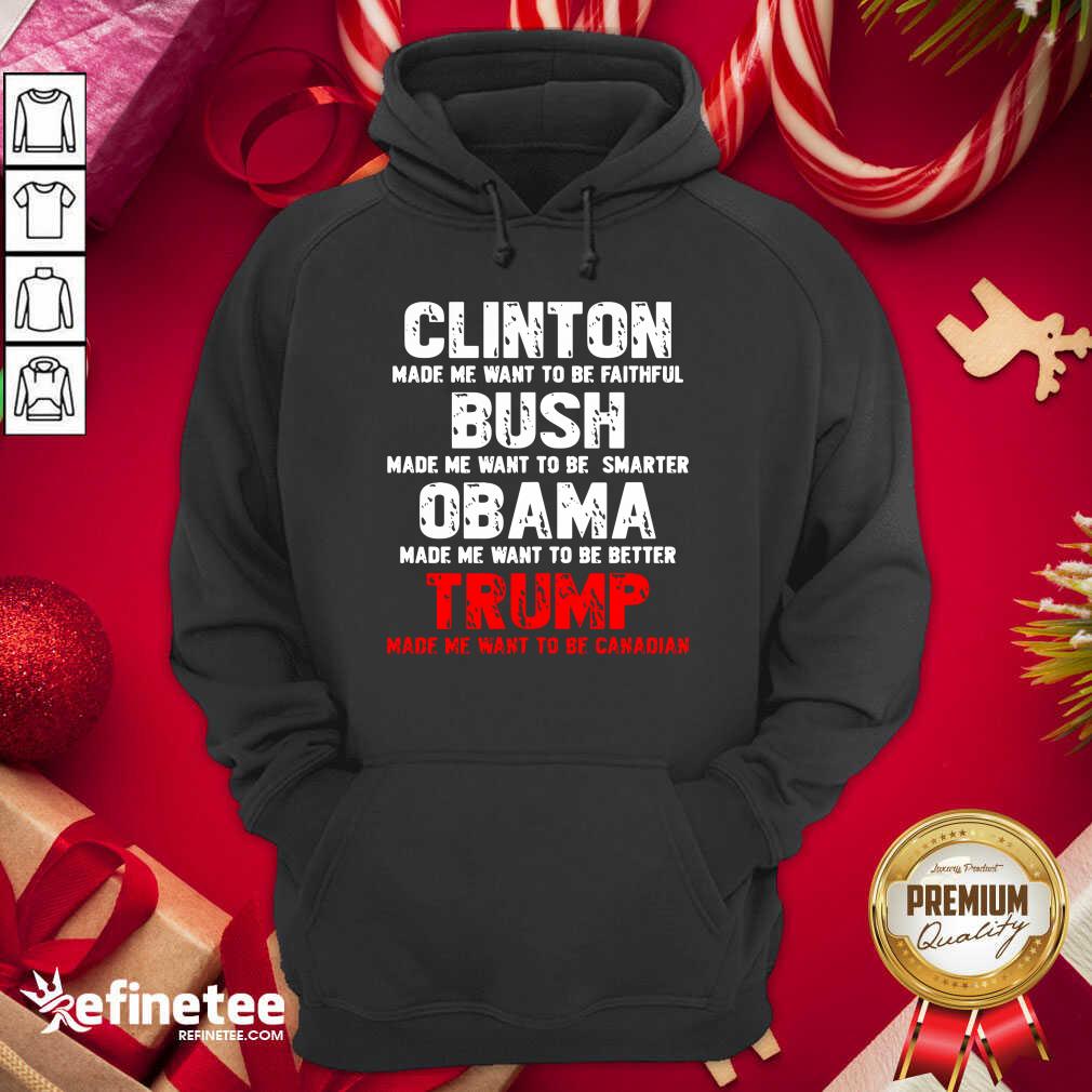Pro Clinton Made Me Want To Faithful Bush Made Me Want To Smarter Obama Made Me Want To Be Better Trump Hoodie - Design By Refinetee.com Clinton Made Me Want To Faithful Bush Made Me Want To Smarter Obama Made Me Want To Be Better Trump Hoodie - Design By Refinetee.com