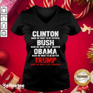 Pro Clinton Made Me Want To Faithful Bush Made Me Want To Smarter Obama Made Me Want To Be Better Trump V-neck - Design By Refinetee.com