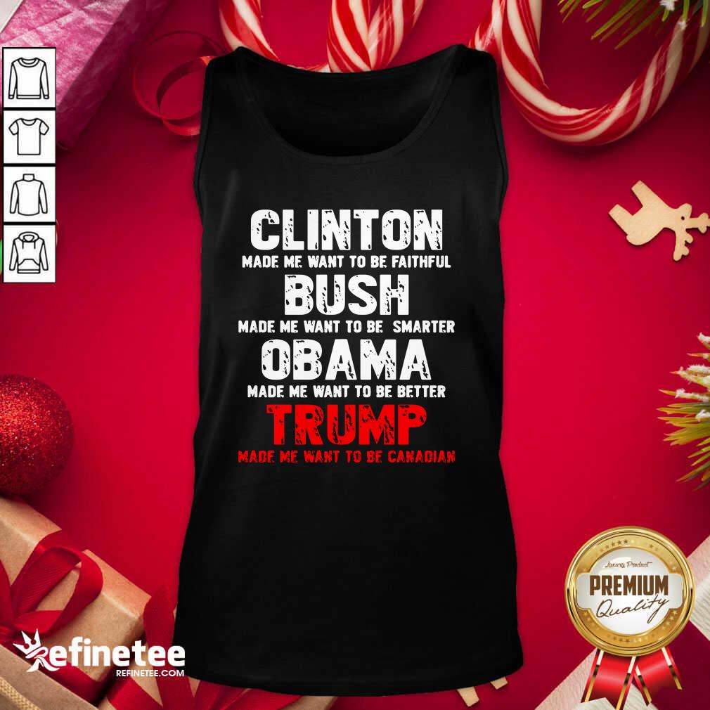 Pro Clinton Made Me Want To Faithful Bush Made Me Want To Smarter Obama Made Me Want To Be Better Trump Tank Top - Design By Refinetee.com Clinton Made Me Want To Faithful Bush Made Me Want To Smarter Obama Made Me Want To Be Better Trump Tank Top - Design By Refinetee.com