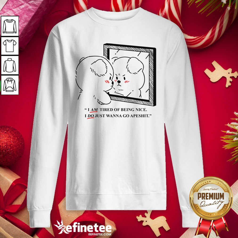 Pro Giraffaloops Merch Tired Of Being Nice Puppy Shirt I Am Tired Of Being Nice I Do Just Wanna Go Apeshi Sweatshirt - Design By Refinetee.com Giraffaloops Merch Tired Of Being Nice Puppy Shirt I Am Tired Of Being Nice I Do Just Wanna Go Apeshi Sweatshirt - Design By Refinetee.com