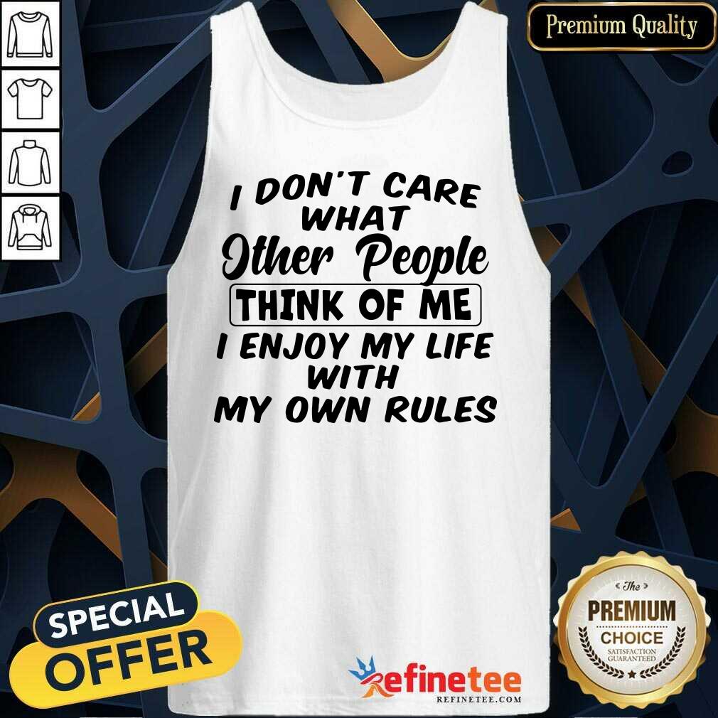 Pro I Dont Care What Other People Think Of Me I Enjoy My Life With My Own Rules Tank Top - Design By Refinetee.com I Dont Care What Other People Think Of Me I Enjoy My Life With My Own Rules Tank Top - Design By Refinetee.com