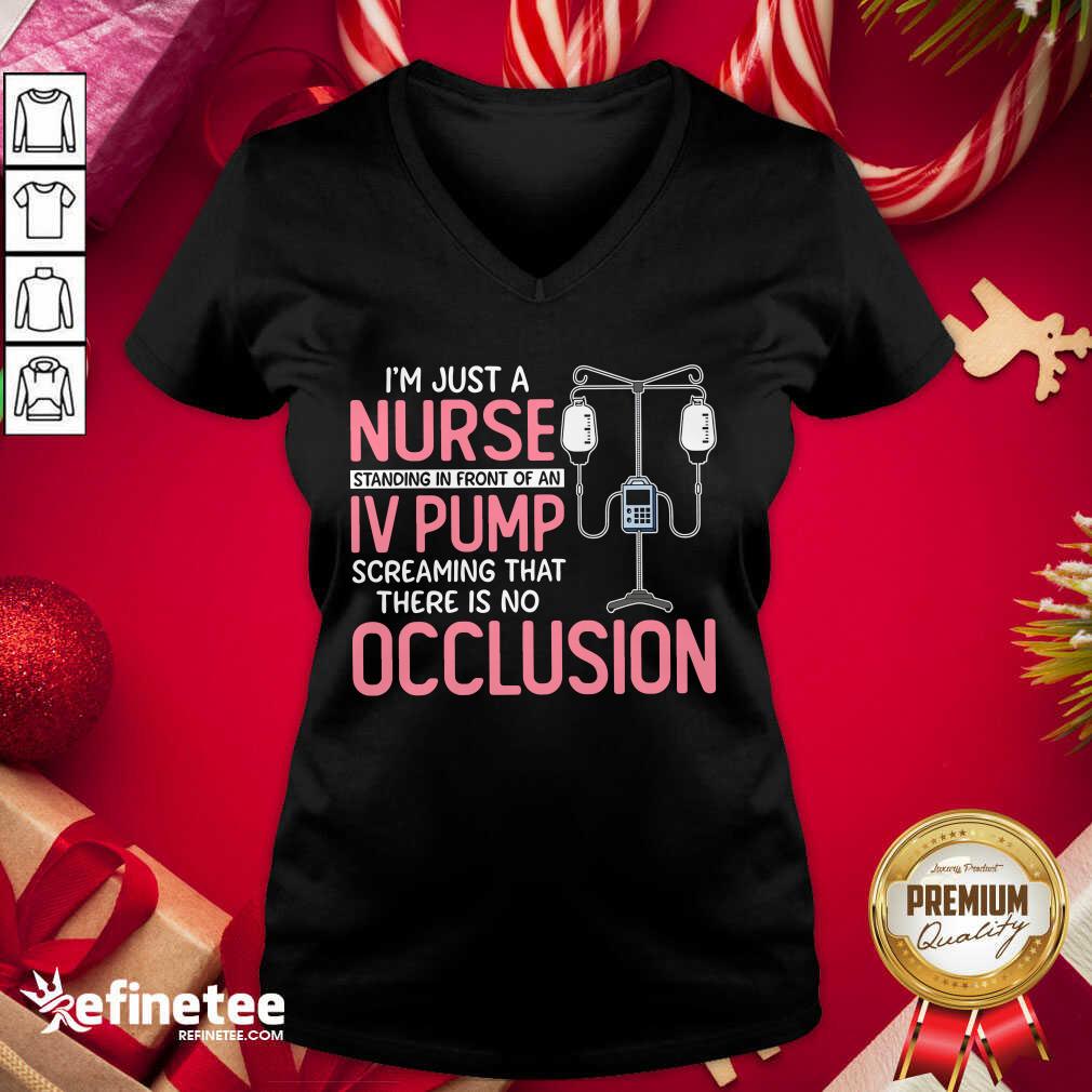 Pro Im Just A Nurse Standing In Front Of An Iv Pump Screaming That There Is No Occlusion V-neck - Design By Refinetee.com Im Just A Nurse Standing In Front Of An Iv Pump Screaming That There Is No Occlusion V-neck - Design By Refinetee.com
