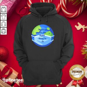 Pro Mask Up It’s The Right Thing To Do Earth Wear Mask Corona Virus Hoodie - Design By Refinetee.com
