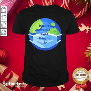 Pro Mask Up It’s The Right Thing To Do Earth Wear Mask Corona Virus Shirt - Design By Refinetee.com