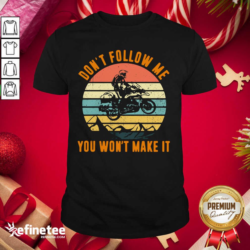 Pro Motocross Don’t Follow Me You Won’t Make It Vintage Shirt - Design By Refinetee.com