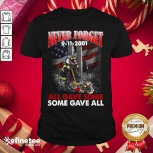 Pro Never Forget 9 11 2001 All Gave Some Some Gave All Shirt - Design By Refinetee.com