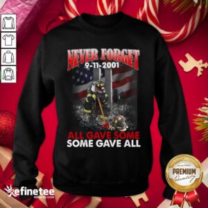 Pro Never Forget 9 11 2001 All Gave Some Some Gave All Sweatshirt - Design By Refinetee.com