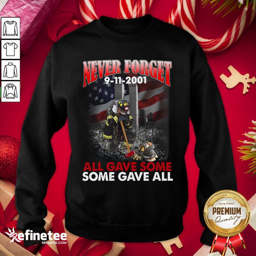 Pro Never Forget 9 11 2001 All Gave Some Some Gave All Sweatshirt - Design By Refinetee.com Never Forget 9 11 2001 All Gave Some Some Gave All Sweatshirt - Design By Refinetee.com