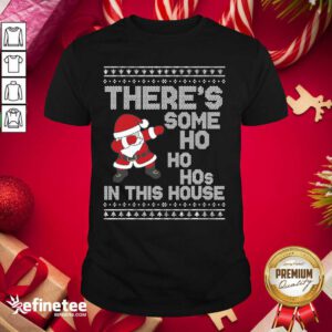 Pro Santa Dabbing There’s Some Ho Ho Hos In This House Ugly Christmas Shirt - Design By Refinetee.com