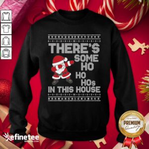 Pro Santa Dabbing There’s Some Ho Ho Hos In This House Ugly Christmas Sweatshirt - Design By Refinetee.com