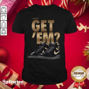So Beautiful Black Nike Did You Got Em Sneaker Shirt - Design By Refinetee.com
