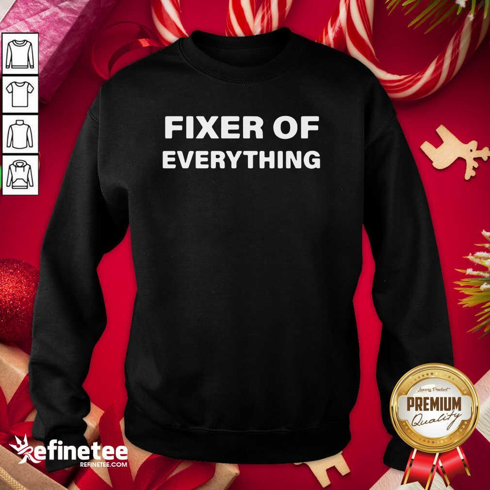 So Beautiful Fixer Of Everything Sweatshirt - Design By Refinetee.com Fixer Of Everything Sweatshirt - Design By Refinetee.com