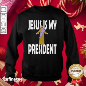 So Beautiful Jesus Is My President Sweatshirt - Design By Refinetee.com