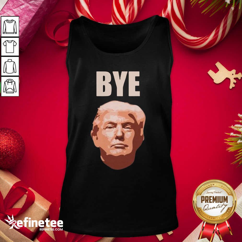 Donald Trump Bye Tank Top - Design By Refinetee.com Donald Trump Bye Tank Top - Design By Refinetee.com