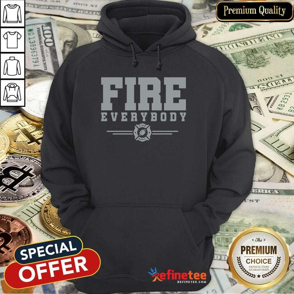 Super Nice Fire Everybody Fire Dept Hoodie - Design By Refinetee.com Fire Everybody Fire Dept Hoodie - Design By Refinetee.com
