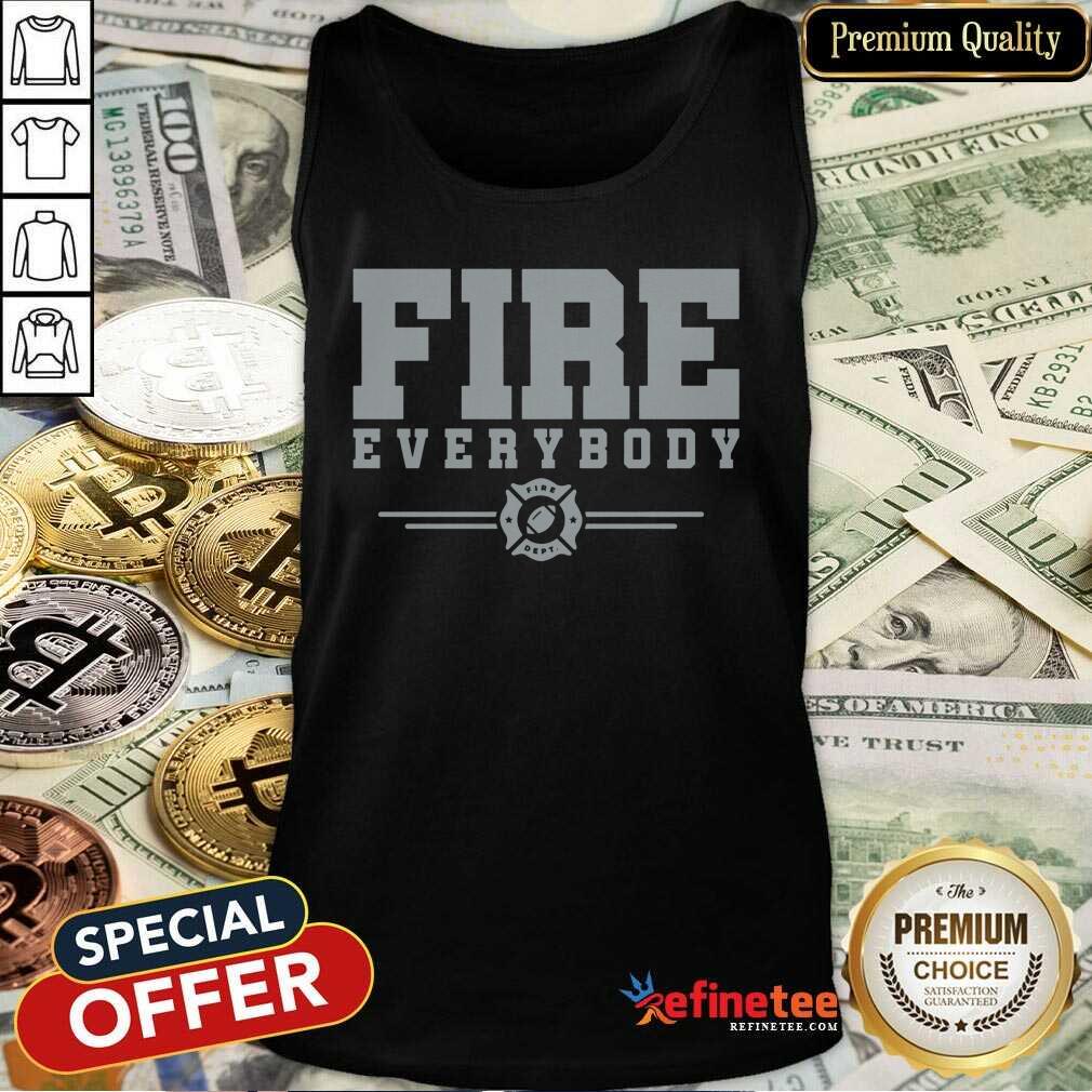 Super Nice Fire Everybody Fire Dept Tank Top - Design By Refinetee.com Fire Everybody Fire Dept Tank Top - Design By Refinetee.com